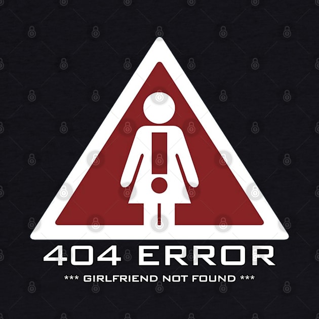 funny quote ERROR 404 GIRLFRIEND NOT FOUND by SigmaS